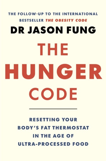 The Hunger Code - Resetting Your Body's Fat Thermostat in the Age of Ultra-Processed Food