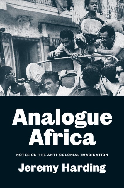 Analogue Africa - Notes on the Anti-Colonial Imagination