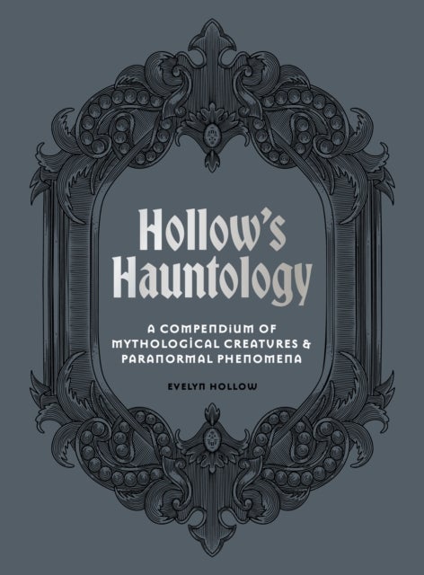 Hollow's Hauntology - A compendium of mythological creatures and paranormal phenomena