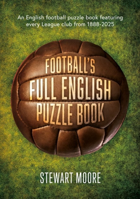 Football's Full English Puzzle Book - An English football puzzle book featuring every League club from 1888-2025.