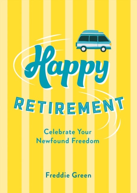 Happy Retirement - Quips and Quotes to Celebrate Your Newfound Freedom