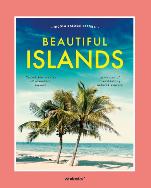 Beautiful Islands - Incredible stories of adventure, legends, mysteries of breathtaking natural wonders