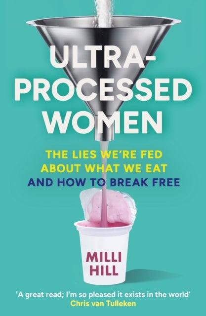 Ultra-Processed Women - The Lies We’Re Fed About What We Eat and How to Break Free