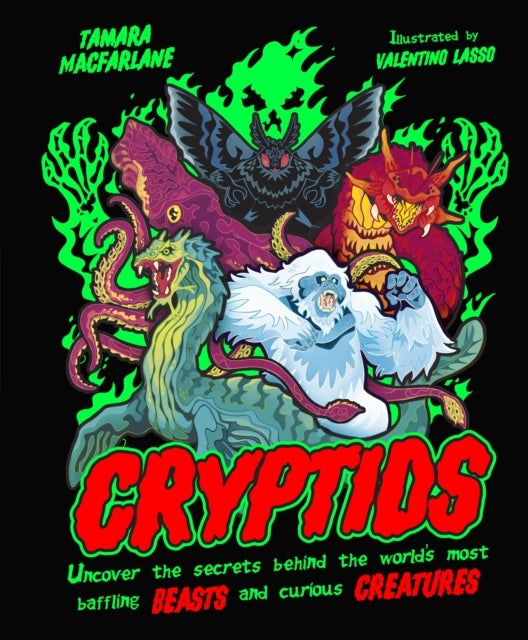 Cryptids - Uncover the Secrets Behind the World’s Most Baffling Beasts and Curious Creatures