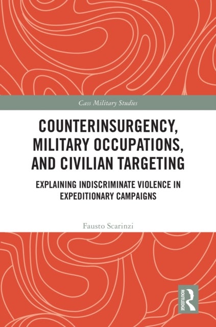 Counterinsurgency, Military Occupations, and Civilian Targeting - Explaining Indiscriminate Violence in Expeditionary Campaigns