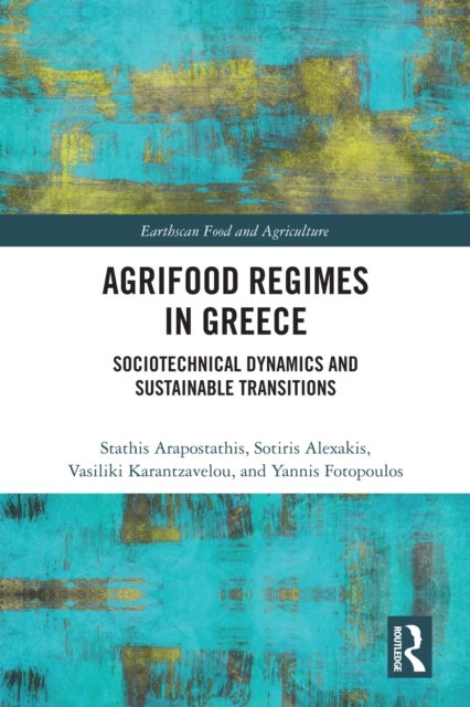 Agrifood Regimes in Greece - Sociotechnical Dynamics and Sustainable Transitions