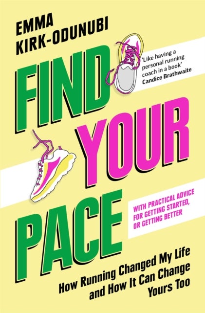 Find Your Pace - How Running Changed My Life and How It Can Change Yours Too