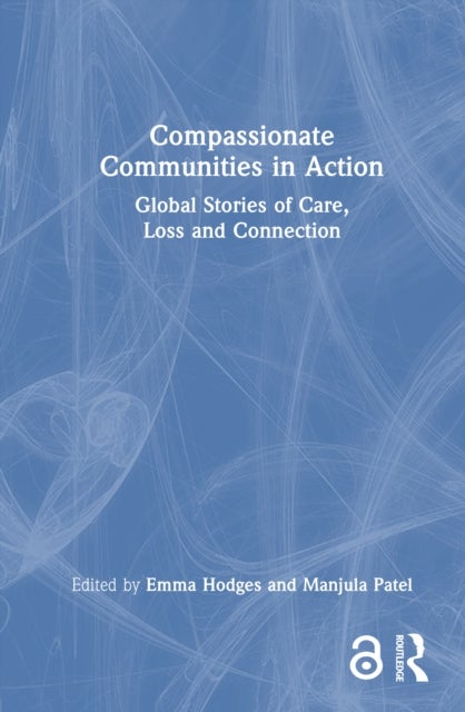 Compassionate Communities in Action - Global Stories of Care, Loss and Connection