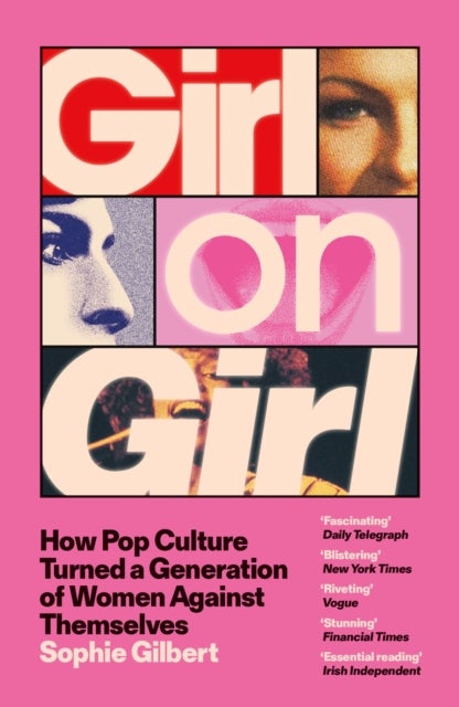 Girl on Girl - How Pop Culture Turned a Generation of Women Against Themselves
