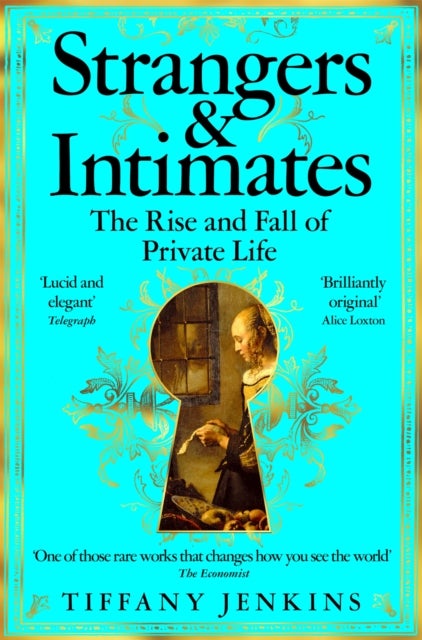 Strangers and Intimates - The Rise and Fall of Private Life