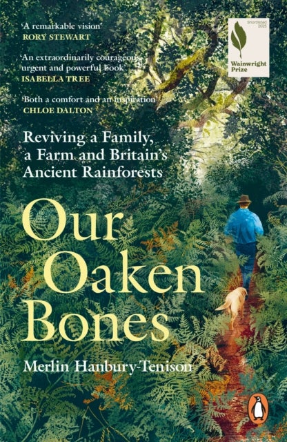 Our Oaken Bones - Reviving a Family, a Farm and Britain’s Ancient Rainforests