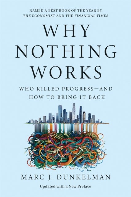 Why Nothing Works - Who Killed Progress—and How to Bring It Back