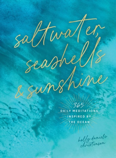 Saltwater, Seashells & Sunshine - 365 Daily Meditations Inspired by the Ocean