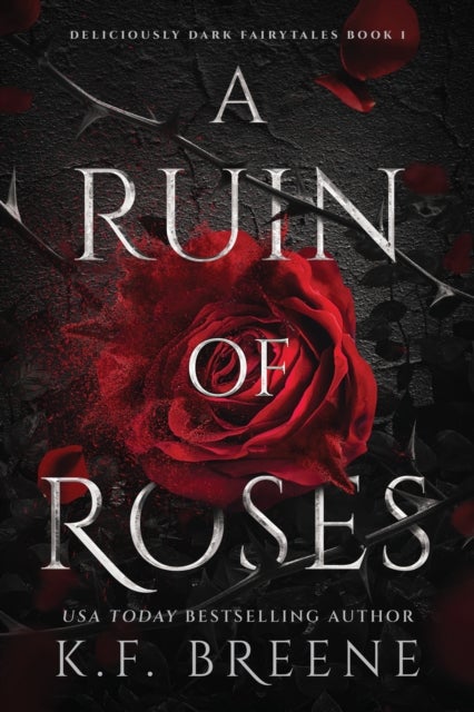 A Ruin of Roses - Deliciously Dark Fairytales, Book 1