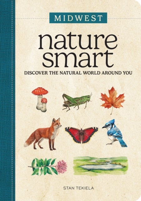 Nature Smart: Midwest - Discover the Natural World Around You