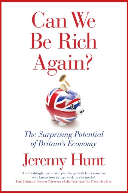 Can We Be Rich Again? - The Surprising Potential of Britain's Economy
