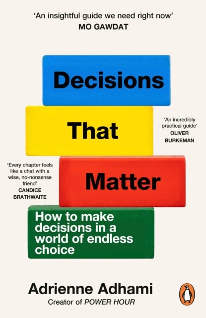 Decisions That Matter - How to Make Decisions in A World of Endless Choice