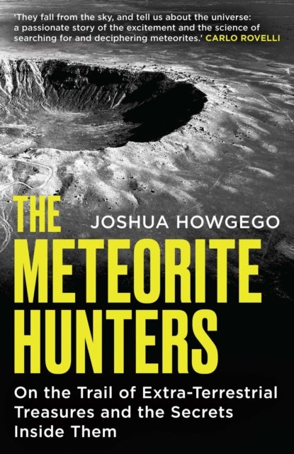 The Meteorite Hunters - On the Trail of Extraterrestrial Treasures and the Secrets Inside Them