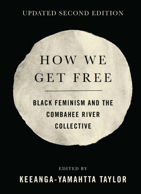 How We Get Free (Updated 2nd Edition) - Black Feminism and the Combahee River Collective