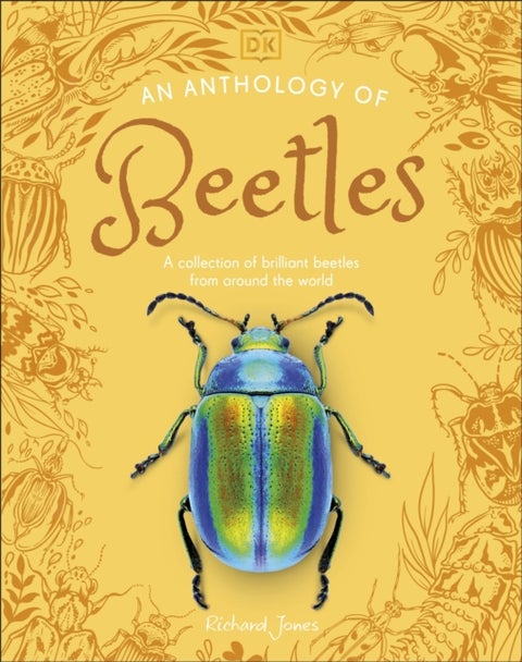 An Anthology of Beetles - A Collection of Brilliant Beetles from Around the World