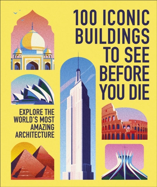 100 Iconic Buildings to See Before You Die - Explore the World’s Most Amazing Architecture