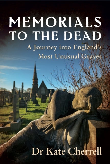 Memorials to the Dead - A Journey into England’s Most Unusual Graves