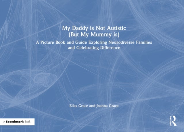 My Daddy is Not Autistic (But My Mummy is) - A Picture Book and Guide Exploring Neurodiverse Families and Celebrating Difference