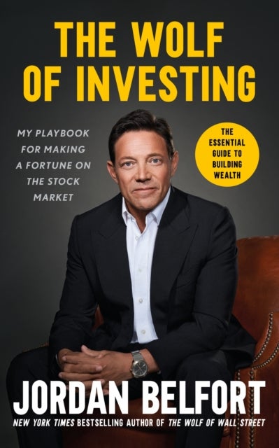 The Wolf of Investing - My Playbook for Making a Fortune on the Stock Market - the essential guide to building wealth from the Wolf of Wall Street