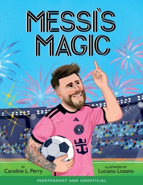 Messi's Magic - How Lionel Messi Became the G.O.A.T.