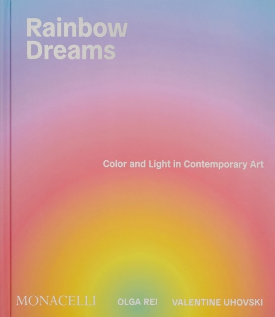 Rainbow Dreams - Color and Light in Contemporary Art