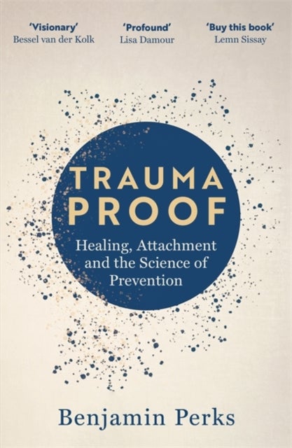 Trauma Proof - Healing, Attachment and the Science of Prevention