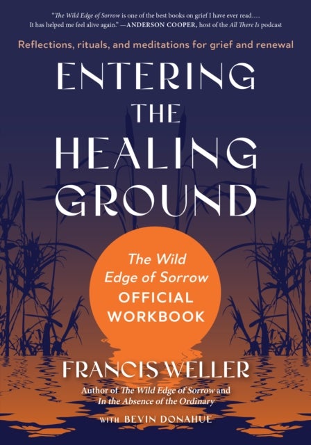Entering the Healing Ground - The Wild Edge of Sorrow Official Workbook--Reflections, rituals, and meditations for grief and renewal