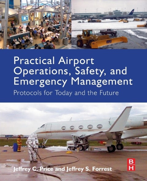 Practical Airport Operations, Safety, and Emergency Management - Protocols for Today and the Future