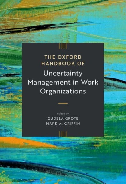 The Oxford Handbook of Uncertainty Management in Work Organizations