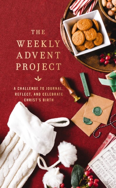 The Weekly Advent Project - A Challenge to Journal, Reflect, and Celebrate Christ’s Birth (A 28-Day Christmas Devotional Journey)