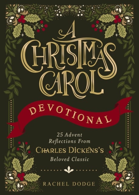 A Christmas Carol Devotional - 25 Advent Reflections from Charles Dickens's Beloved Classic