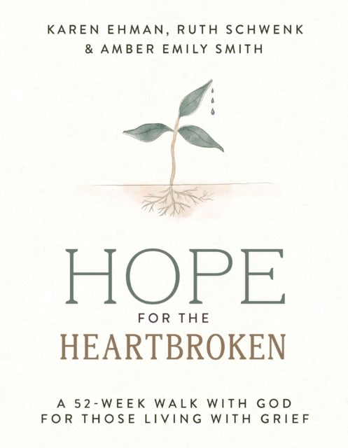 Hope for the Heartbroken - A 52-Week Walk with God for Those Living with Grief
