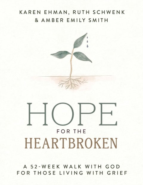 Hope for the Heartbroken - A 52-Week Walk with God for Those Living with Grief