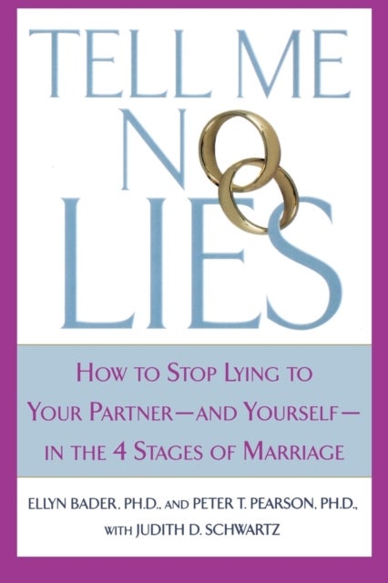 Tell Me No Lies - How to Stop Lying to Your Partner---and Yourself--in the 4 Stages of Marriage