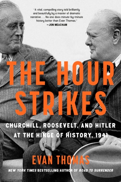 The Hour Strikes - Churchill, Roosevelt, and Hitler at the Hinge of History, 1941