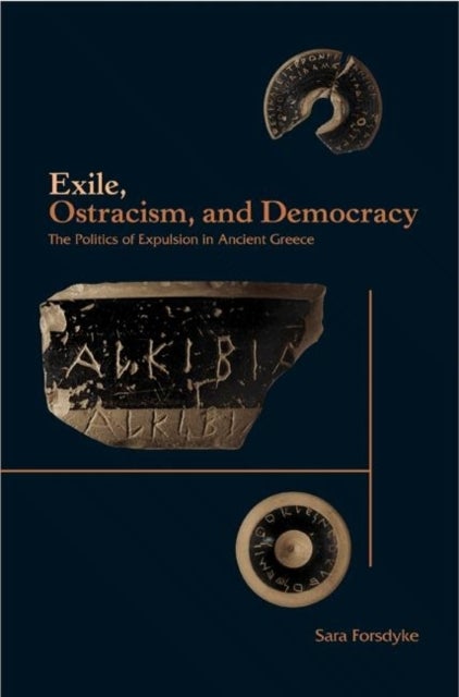 Exile, Ostracism, and Democracy - The Politics of Expulsion in Ancient Greece
