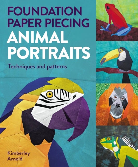 Foundation Paper Piecing Animal Portraits - Techniques and Patterns
