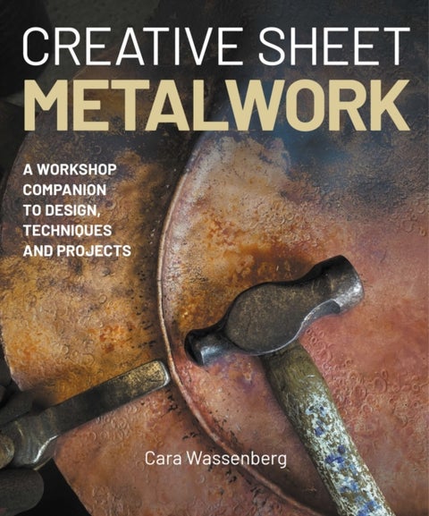 Creative Sheet Metalwork - a workshop companion to design, techniques and projects