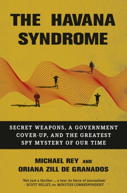 The Havana Syndrome - Secret Weapons, A Government Cover-Up, And The Greatest Spy Mystery Of Our Time