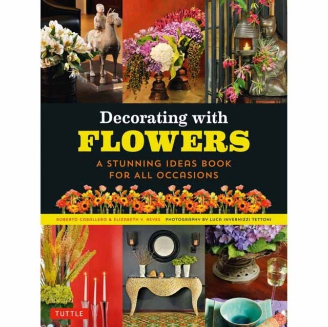 Decorating with Flowers - A Stunning Ideas Book for All Occasions