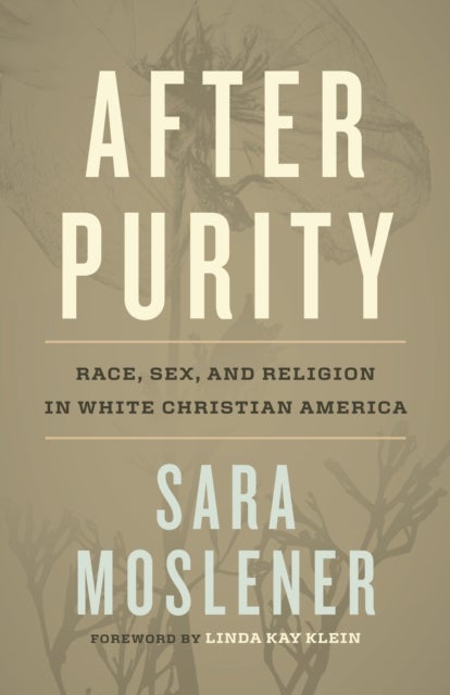 After Purity - Race, Sex, and Religion in White Christian America