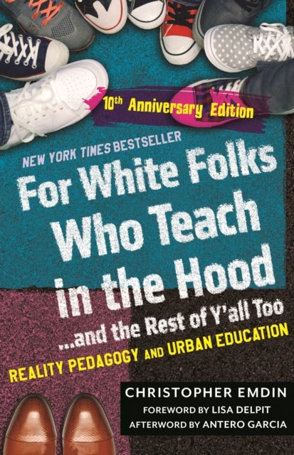 For White Folks Who Teach in the Hood... and the Rest of Y'all Too - Reality Pedagogy and Urban Education (10th Anniversary Edition)