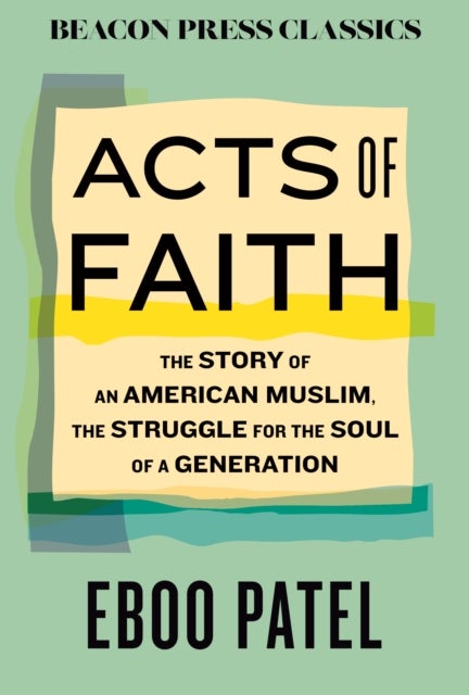 Acts of Faith - The Story of an American Muslim, in the Struggle for the Soul of a Generation