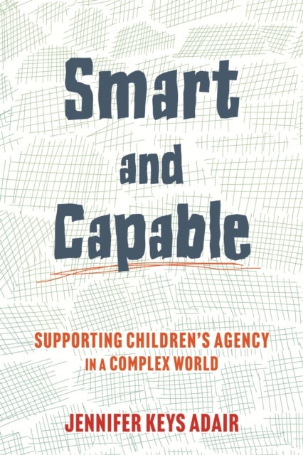 Smart and Capable - Supporting Children's Agency in a Complex World