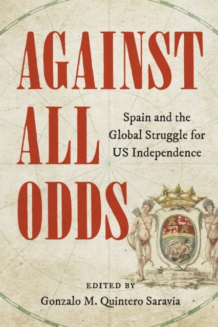 Against All Odds - Spain and the Global Struggle for US Independence